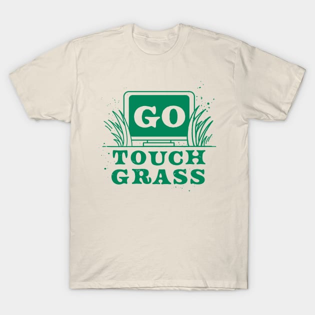 Go Touch Grass T-Shirt by ChelseaLecompte